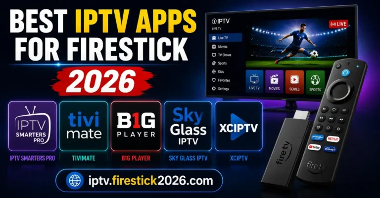 Best IPTV Apps for Firestick 2026 including IPTV Smarters Pro TiviMate B1G Player Sky Glass IPTV and XCIPTV
